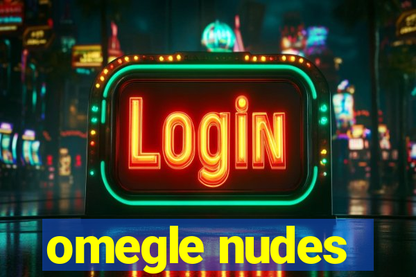 omegle nudes